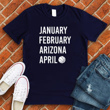 Load image into Gallery viewer, January February ARIZONA April Tee