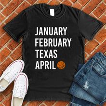 Load image into Gallery viewer, January February TEXAS April Tee