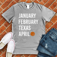 Load image into Gallery viewer, January February TEXAS April Tee
