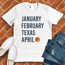 Load image into Gallery viewer, January February TEXAS April Tee