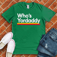 Load image into Gallery viewer, Who's Yordaddy Tee