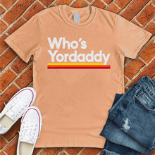 Load image into Gallery viewer, Who's Yordaddy Tee