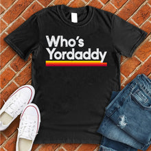 Load image into Gallery viewer, Who's Yordaddy Tee