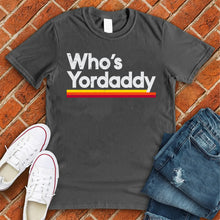 Load image into Gallery viewer, Who's Yordaddy Tee