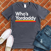 Load image into Gallery viewer, Who's Yordaddy Tee