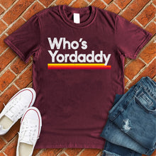 Load image into Gallery viewer, Who's Yordaddy Tee