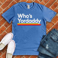 Load image into Gallery viewer, Who's Yordaddy Tee