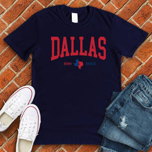 Load image into Gallery viewer, Dallas Born & Raised Tee