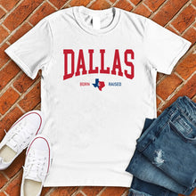 Load image into Gallery viewer, Dallas Born & Raised Tee