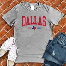 Load image into Gallery viewer, Dallas Born & Raised Tee