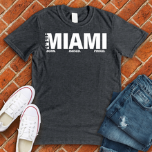 Load image into Gallery viewer, MIAMI Born Raised Proud Alternate Tee