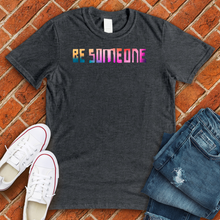 Load image into Gallery viewer, Be Someone Rainbow Tee