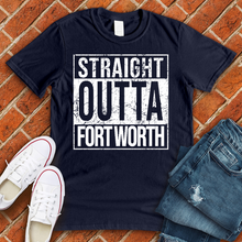 Load image into Gallery viewer, Straight Outta Fort Worth Tee
