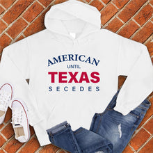 Load image into Gallery viewer, Until Texas Secedes Hoodie
