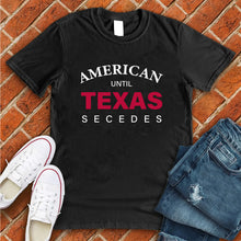 Load image into Gallery viewer, Until Texas Secedes Tee

