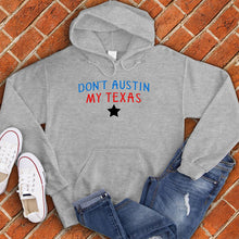 Load image into Gallery viewer, Don&#39;t Austin My Texas Hoodie
