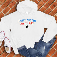 Load image into Gallery viewer, Don&#39;t Austin My Texas Hoodie
