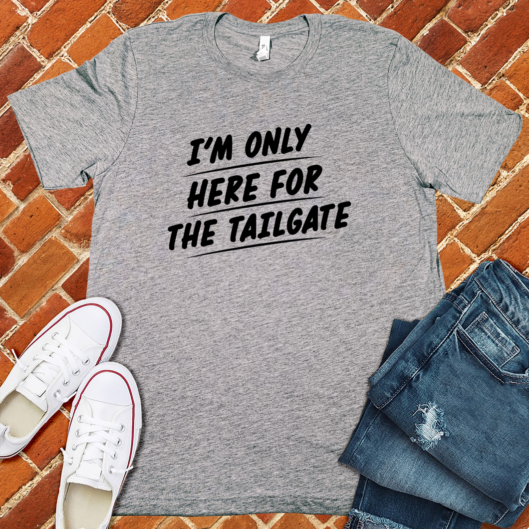 Only Here For The Tailgate Tee