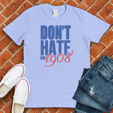 Load image into Gallery viewer, Don&#39;t Hate on 1908 Tee
