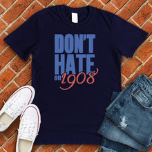 Load image into Gallery viewer, Don&#39;t Hate on 1908 Tee
