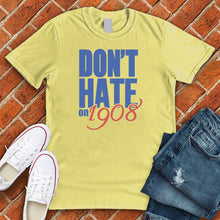 Load image into Gallery viewer, Don&#39;t Hate on 1908 Tee
