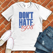 Load image into Gallery viewer, Don&#39;t Hate on 1908 Tee
