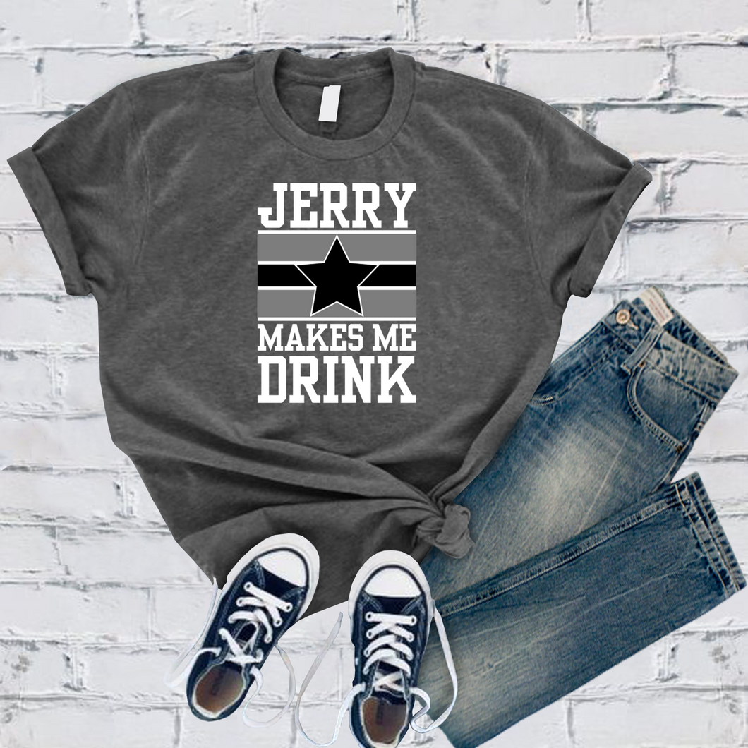 Jerry Makes Me Drink Tee
