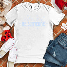 Load image into Gallery viewer, Be Someone Snow Mural Tee
