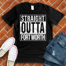 Load image into Gallery viewer, Straight Outta Fort Worth Tee
