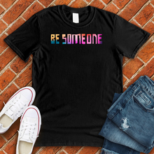 Load image into Gallery viewer, Be Someone Rainbow Tee
