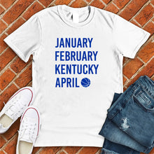 Load image into Gallery viewer, January February KENTUCKY April Tee
