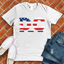 Load image into Gallery viewer, DC Born Raised Proud American Flag Tee
