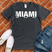 Load image into Gallery viewer, MIAMI Born Raised Proud Alternate Tee
