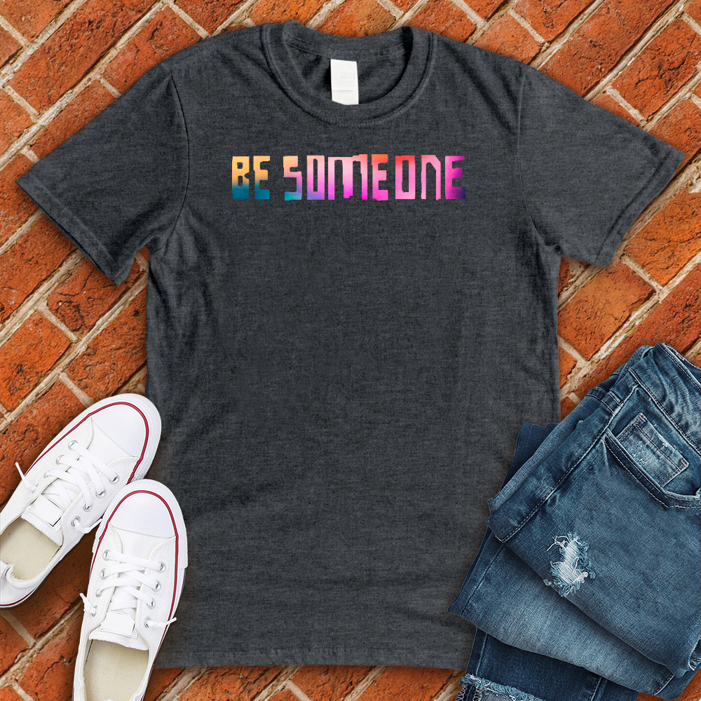 Be Someone Rainbow Tee