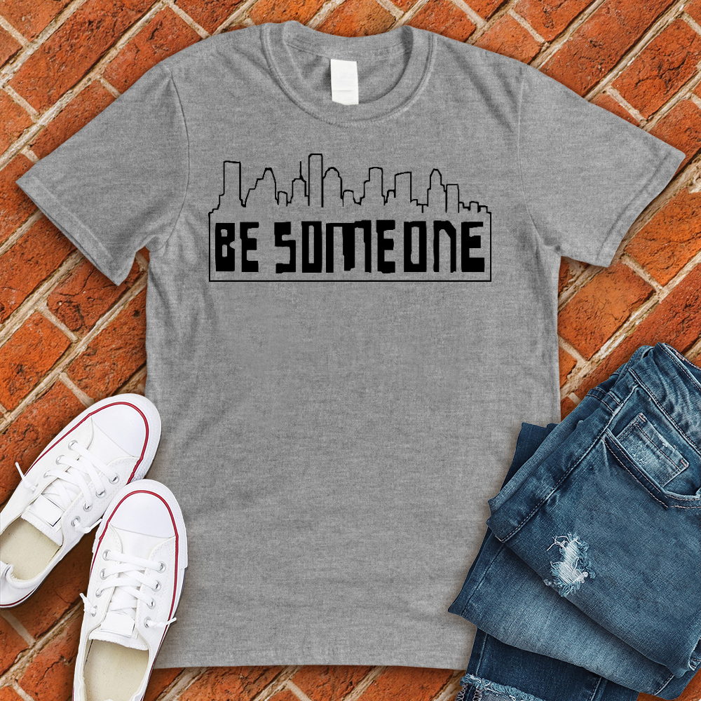 Be Someone Tee